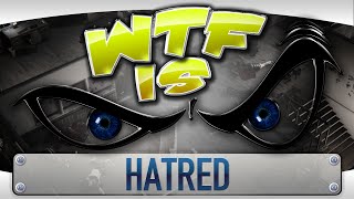 ► WTF Is  Hatred  strong language [upl. by Nitaj]