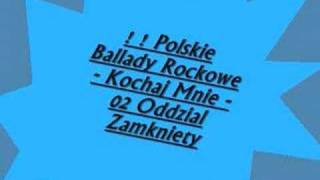 Polskie Ballady Rockowe  Kochaj Mnie  02 Oddzial Zamkn [upl. by Cecilla]