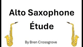 Alto Saxophone Etude by Bren Crossgrove [upl. by Nerraw539]