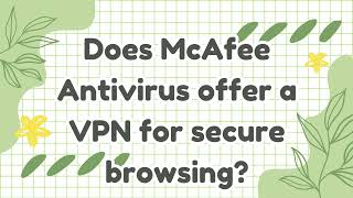 Does McAfee Antivirus offer a VPN for secure browsing [upl. by Berman]