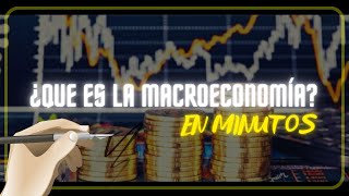 ¿QUE ES LA MACROECONOMÍA en minutos [upl. by Celestyna371]