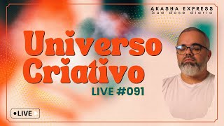 Akasha Express 091  UNIVERSO CRIATIVO💡 [upl. by Aranaj576]