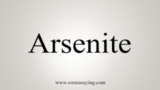 How To Say Arsenite [upl. by Frame]