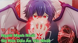 Người Mạnh Nhất bi Xem Thường vì Sợ Hữu Dấu Ấn Yếu Nhất  Review Anime  Tóm Tắt Anime [upl. by Heyde365]