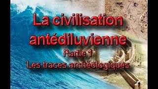 La civilisation antédiluvienne partie 1 – Les traces archéologiques [upl. by Diba]