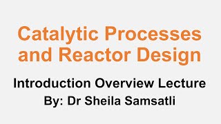 Catalytic Processes and Reactor Design  Introduction Overview Lecture [upl. by Nelra]