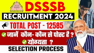 DSSSB Vacancy 2024  DSSSB Post Details Qualification Selection Process 🤔 DSSSB Recruitment 2024 [upl. by Prussian433]