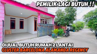 Dijual Butuh Rumah 2 Lantai Di Cluster Barcelona Perum Alamanda Regency Harga Murah [upl. by Rica365]