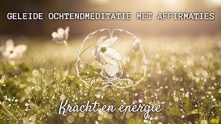 Geleide ochtendmeditatie met affirmaties kracht en energie [upl. by Dygall]