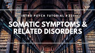 Somatic Symptoms amp Related Disorders Intro Psych Tutorial 231 [upl. by Nelav]