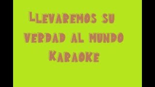 llevaremos su verdad al mundo karaoke [upl. by Sutherlan916]