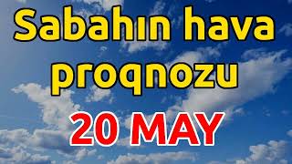 SABAHIN HAVA PROQNOZU 20 may 2024 Hava haqqinda [upl. by Mordy446]