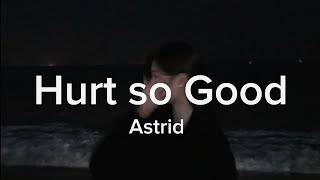 Hurt so goodAstrid  slowed  tiktok version [upl. by Socin]