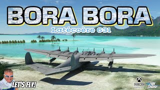 Latécoère 631 Scenic Flight At Bora Bora MICROSOFT FLIGHT SIMULATOR XBOX [upl. by Etolas332]