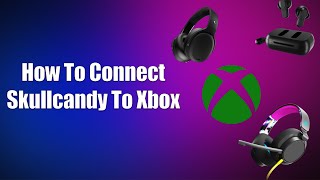 How To Connect Skullcandy Headphones To Xbox [upl. by Aisetra]