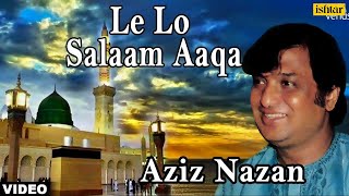 Le Lo Salaam Aaqa Aziz Nazan  Muslim Devotional [upl. by Akanke]