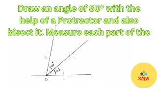 Draw an angle of 80° with the help of a Protractor and also bisect it Measure each part of the [upl. by Odlaw]