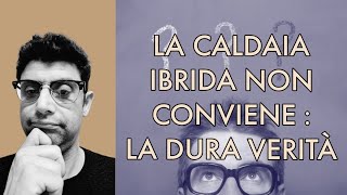 LA CALDAIA IBRIDA NON CONVIENE LA DURA VERITA [upl. by Inamik]