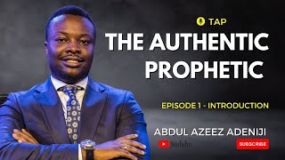 THE AUTHENTIC PROPHETIC  INTRODUCTION l TAP EP 1 l ABDUL AZEEZ ADENIJI [upl. by Aihsemat942]