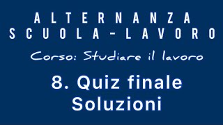 Alternanza Scuolalavoro Corso Studiare il lavoro 8 Quiz finale  Soluzioni [upl. by Tasha724]