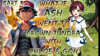 What If Ash Went to Crown Tundra With Chloe amp Goh  Part 3  Final [upl. by Olleina]