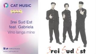 3rei Sud Est feat Gabriela  Vino langa mine [upl. by Aela]