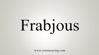 How To Say Frabjous [upl. by Eirellav]