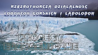 Rzeźbotwórcza działalność lodowców górskich i lądolodów [upl. by Ahcsas]