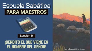 Escuela Sabática  Lección 9  ¡Bendito el que viene en el nombre del Señor  Lección para MAESTROS [upl. by Karie]