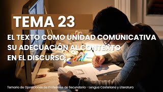 TEMA 23  EL TEXTO COMO UNIDAD COMUNICATIVA SU ADECUACIÓN AL CONTEXTO EN EL DISCURSO [upl. by Eerak468]