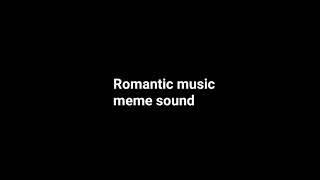 Romantic Music Meme Sound [upl. by Trev950]