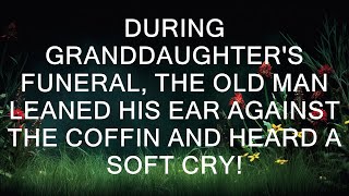 During granddaughters funeral the old man leaned his ear against the coffin and heard a soft cry [upl. by Eerej]