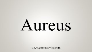 How To Say Aureus [upl. by Acinomaj]