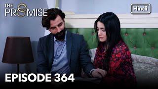 The Promise Episode 364 Hindi Dubbed [upl. by Girvin15]