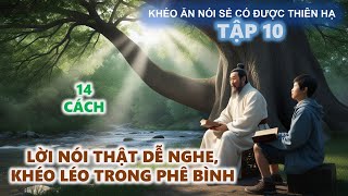 Khéo Ăn Nói Sẻ Có Được Thiên Hạ  Lời Nói Thật Dễ Nghe  Khéo Léo Trong Phê Bình [upl. by Anwahsak]