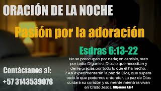 Pasión por la adoración  Esdras 61322  ORACIÓN DE LA NOCHE🙏🏽🕊️🏚️ [upl. by Salta]