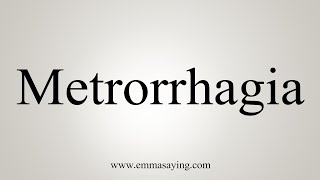 How To Say Metrorrhagia [upl. by Ssegrub]