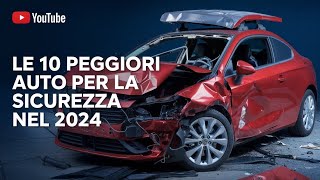 Le 10 peggiori auto per la sicurezza nel 2024 Non pensarci nemmeno [upl. by Dane]