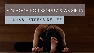 Yin Yoga for Worry amp Anxiety  20 Mins  Practice for Stress Relief [upl. by Lerrej]