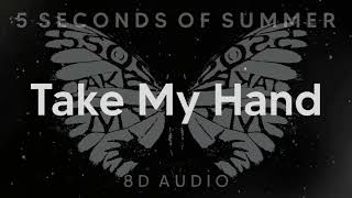 5 Seconds Of Summer  Take My Hand 8D AUDIO WEAR HEADPHONESEARPHONES🎧 [upl. by Uel]