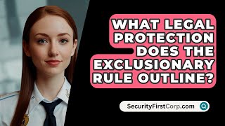 What Legal Protection Does The Exclusionary Rule Outline  SecurityFirstCorpcom [upl. by Loraine884]