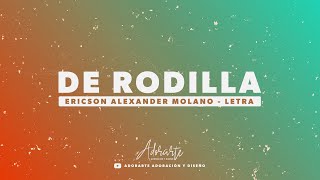 DE RODILLA  LETRA  ERICSON ALEXANDER MOLANO [upl. by Ynaffets]