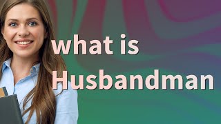 Husbandman  meaning of Husbandman [upl. by Monteria]