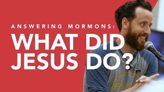 Answering Mormons What Did Jesus Do [upl. by Hoffmann648]