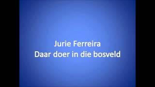 Daar doer in die Bosveld  Jurie Ferreira [upl. by Con]