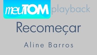 Recomeçar  Aline Barros  Tom para Homens  Playback  Por Léo Pontes [upl. by Araes]