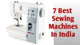 7 Best Sewing Machines in India  Top Sewing Machines for Beginners 2O2O [upl. by Eedyaj764]