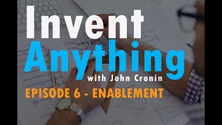 Enablement for Patents and Intellectual Property  Invent Anything with John Cronin Episode 6 [upl. by Capriola]