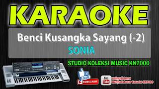 Benci Kusangka Sayang  Selasih  Sonia Karaoke Music KN7000 Technics HD Quality [upl. by Arvonio866]