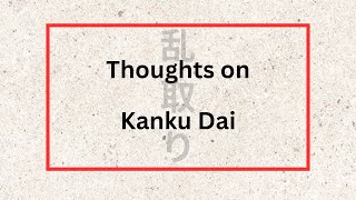 Thoughts on Kanku Dai [upl. by Marder]